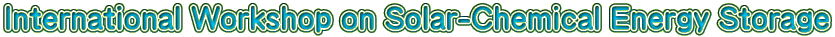 International Workshop on Solar-Chemical Energy Storage 